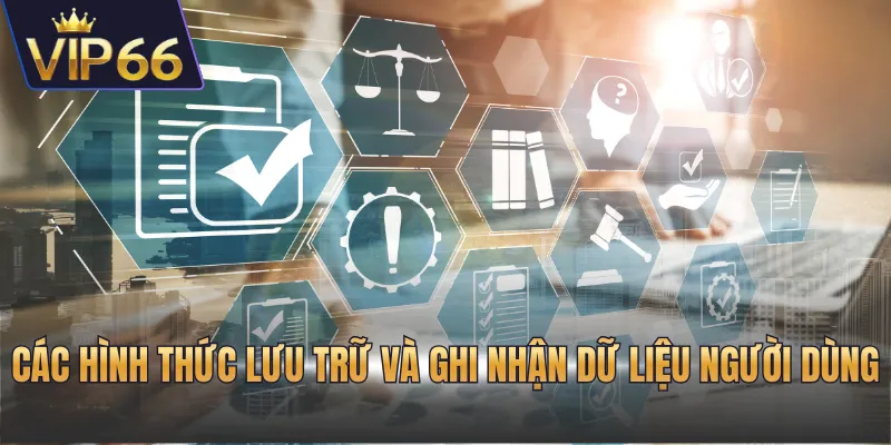 Các hình thức lưu trữ và ghi nhận dữ liệu người dùng