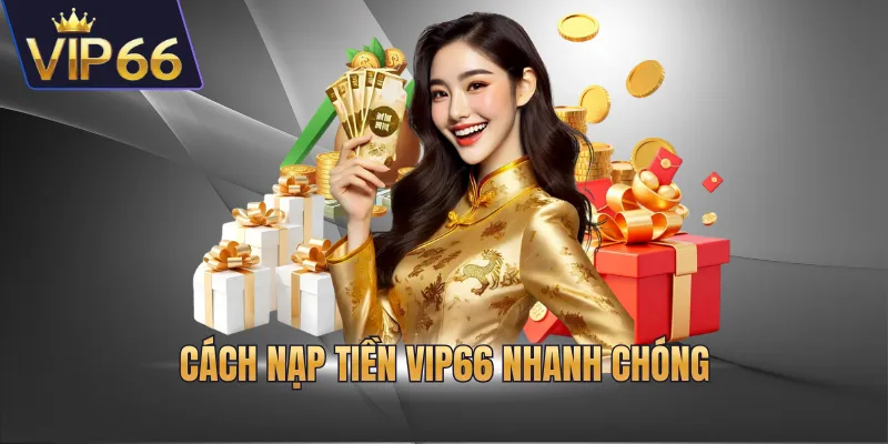 Nạp tiền VIP66 nhanh chóng