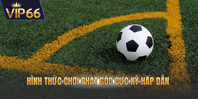 Hình thức chơi phạt góc cực kỳ hấp dẫn 