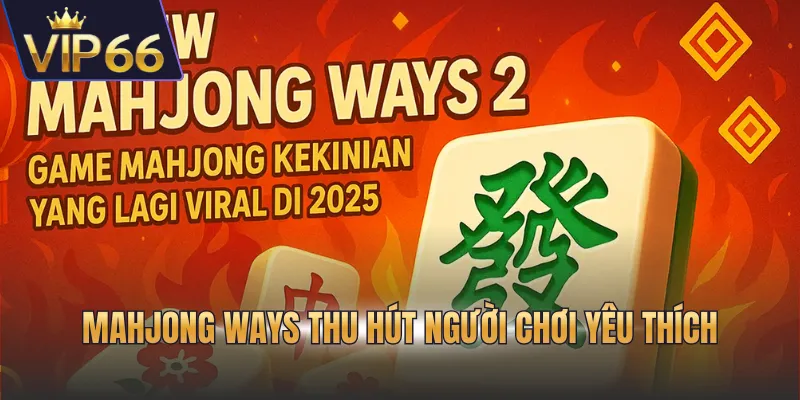 Mahjong Ways thu hút người chơi yêu thích
