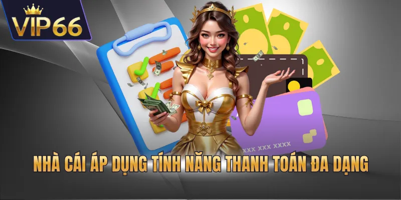 Nhà cái áp dụng tính năng thanh toán đa dạng